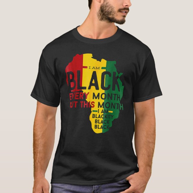 I Am Black Every Month Blackity Black Black Histor T Shirt (Framsida)