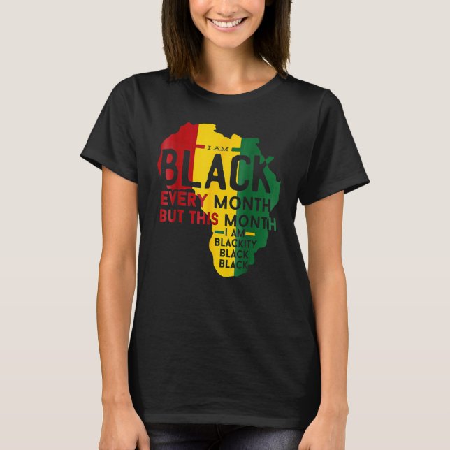 I Am Black Every Month Blackity Black Black Histor T Shirt (Framsida)