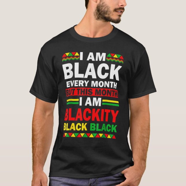 I Am Black Every Month But This Month Blackity Bla T Shirt (Framsida)