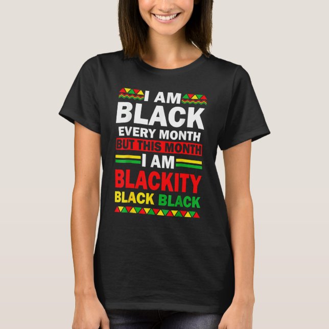 I Am Black Every Month But This Month Blackity Bla T Shirt (Framsida)