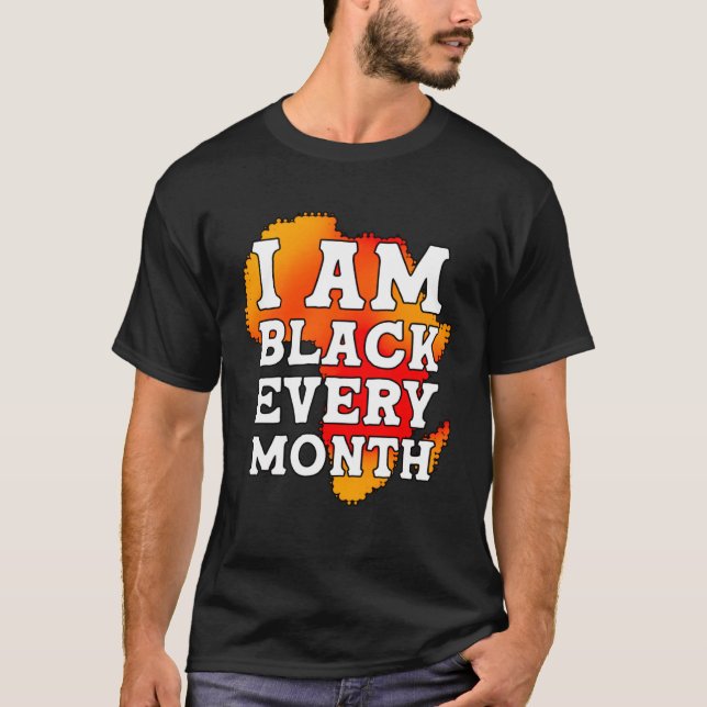 I Am Black Every Month but This Month I m Blackity T Shirt (Framsida)