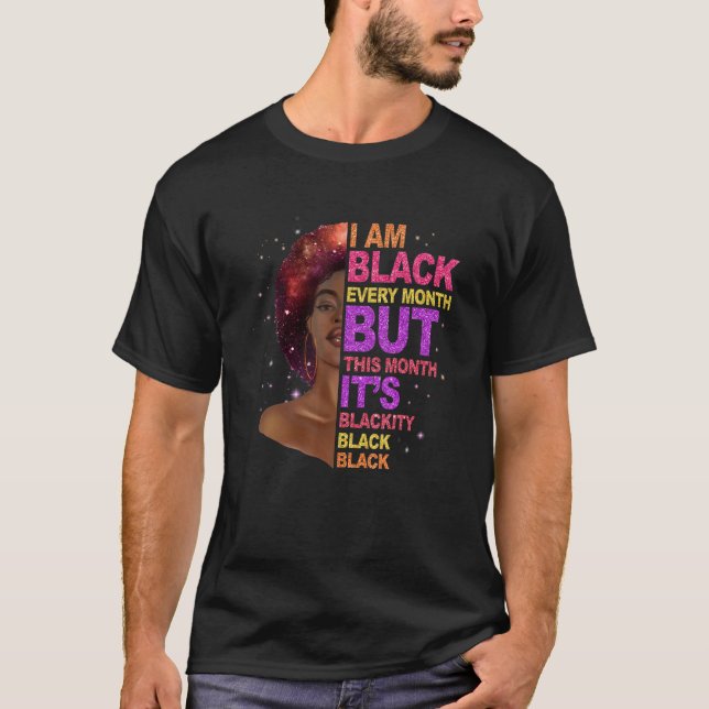 I Am Black Every Month But This Month I'm Blackity T Shirt (Framsida)