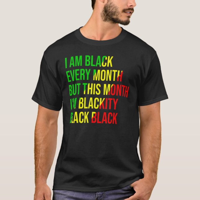 I Am Black Every Month but This Month I'm Blackity T Shirt (Framsida)