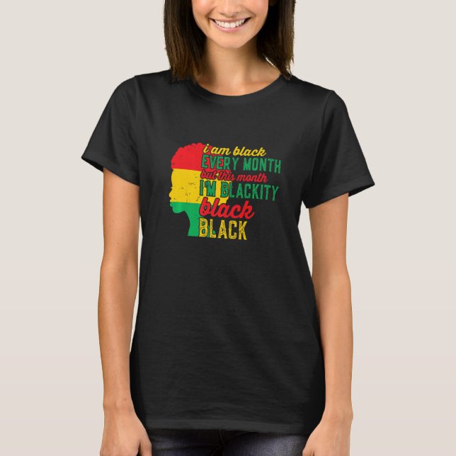 I Am Black Every Month But This Month I'm Blackity T Shirt (Framsida)