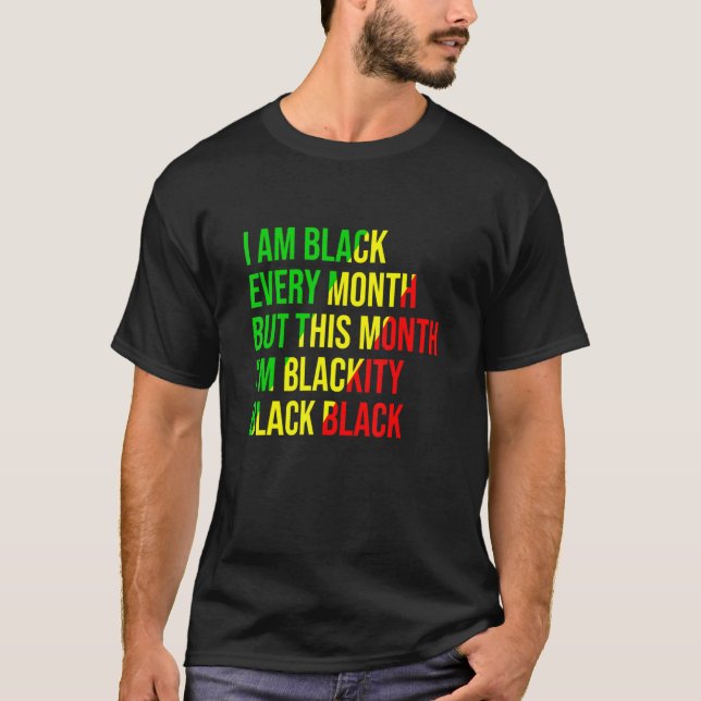 I Am Black Every Month But This Month I'm Blackity T Shirt (Framsida)