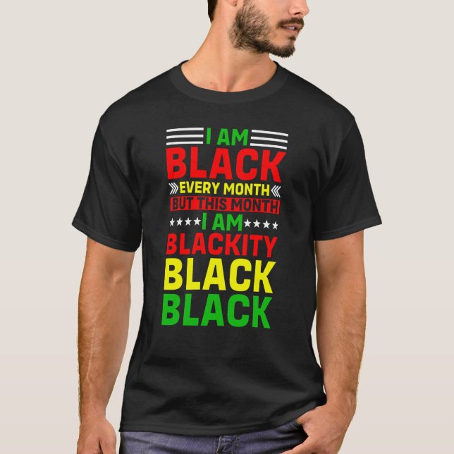 I Am Black Every Month But This Month I'm Blackity T Shirt (Framsida)