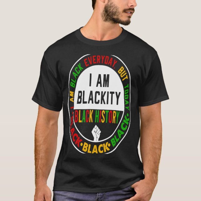 I Am Black Everyday But Today I Am Blackity Black  T Shirt (Framsida)