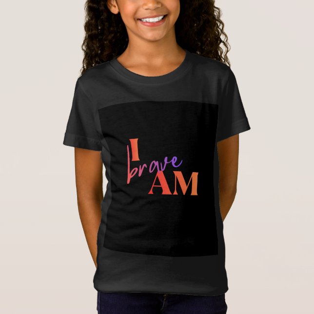 I Am Brave T-Shirt for Girls (Framsida)