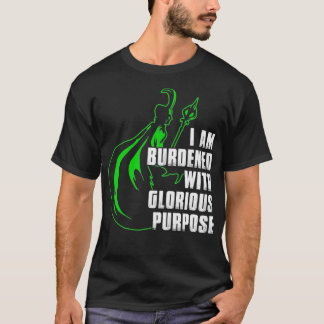 I Am Burdened With Glorious Purpose  T Shirt