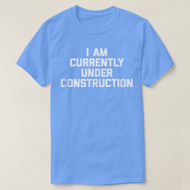 I Am Currently Under Construction  funny workout g T Shirt (Design framsida)