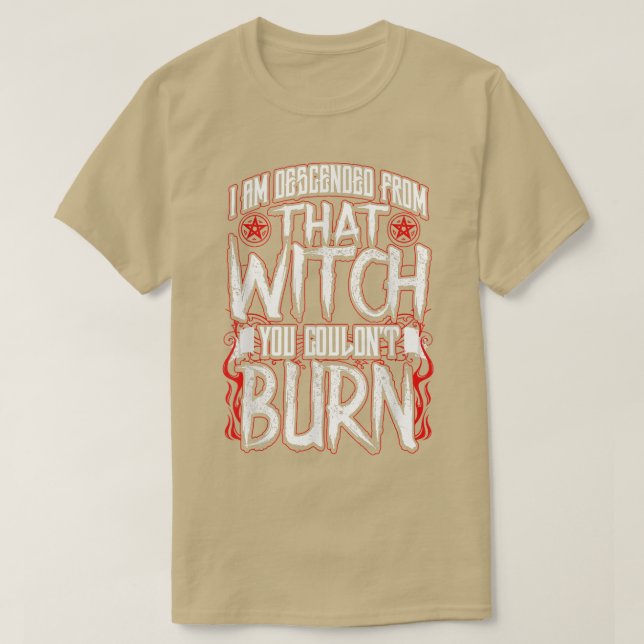 I am Descended From That Witch You Couldnt Burn  T Shirt (Design framsida)