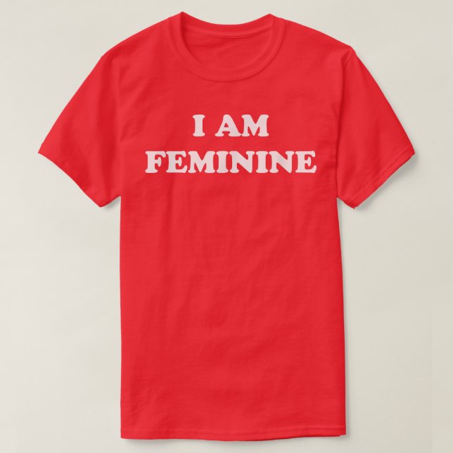 I Am Feminine Feminist Pride Womens Rights Empower T Shirt (Design framsida)