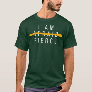 I Am Fierce Fearless Powerful Woman Inspirational  T Shirt