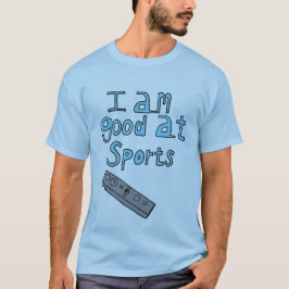 I am good at sports t shirt