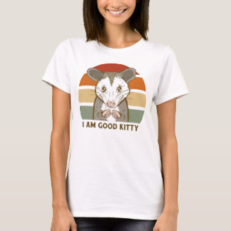 I am good Kitty T Shirt