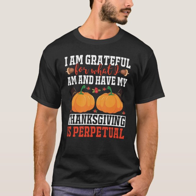I am grateful for what I am thanksgiving T Shirt (Framsida)