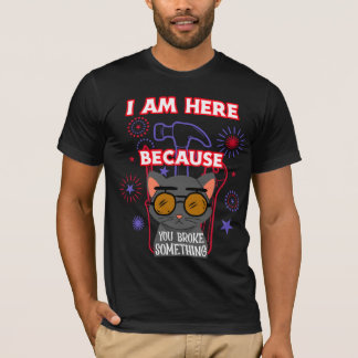 I am here because you broke something, electrician t shirt
