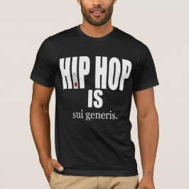 I AM HIP HOP - HIP HOP IS sui generis T Shirt