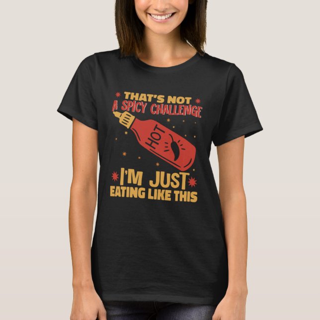 I am Just Eating Like This Hot Chili Sauce Spicy P T Shirt (Framsida)