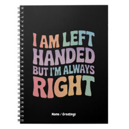 I Am Left Handed But I'm Always Right Funny  Anteckningsbok