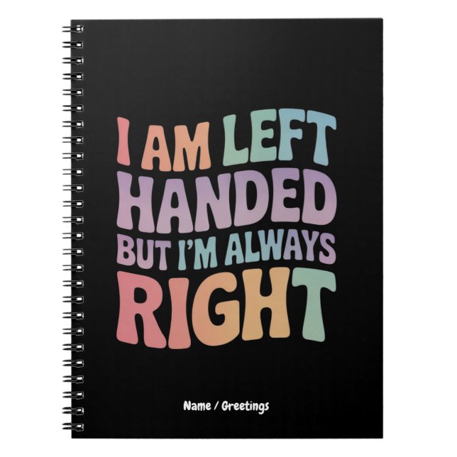 I Am Left Handed But I'm Always Right Funny  Anteckningsbok (Framsidan)