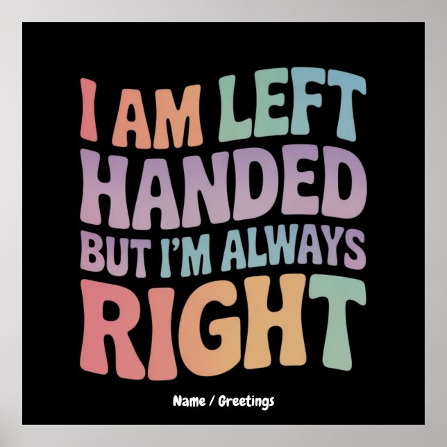 I Am Left Handed But I'm Always Right Funny  Poster (Framsidan)