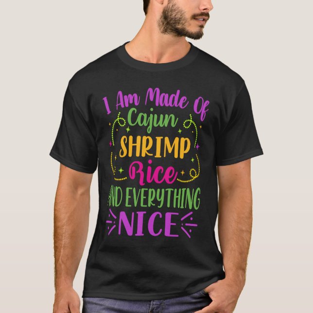 I Am Made Of Cajun Shrimp Rice And Everything Nice T Shirt (Framsida)