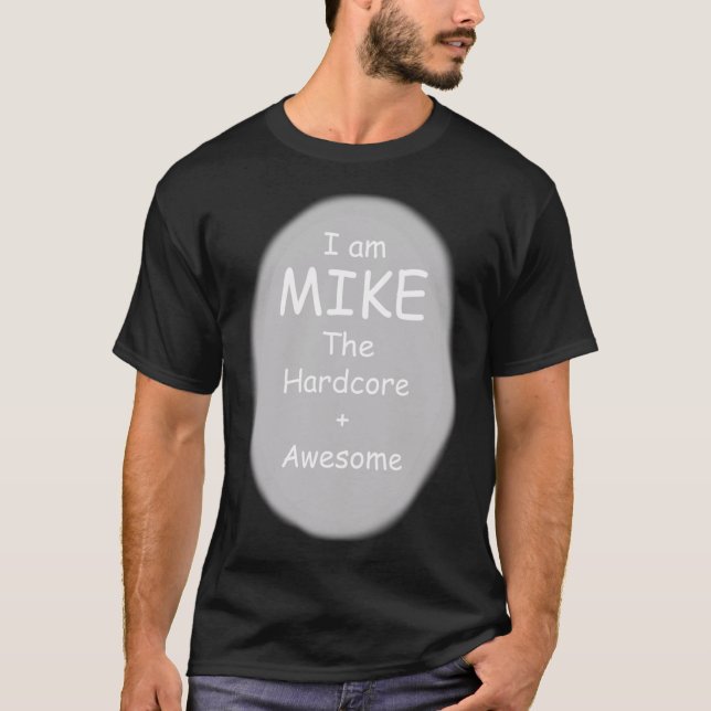 I am Mike The Hardcore + Awesome Classic T-Shirt (Framsida)