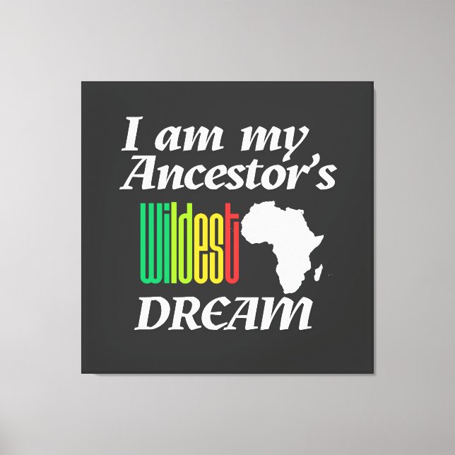 I am My Ancestor's Wildest Dream | Canvas Print (Framsida)