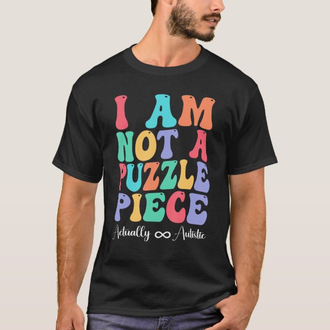 I Am Not A Puzzle Piece Actually Autistic Autism A T Shirt (Framsida)