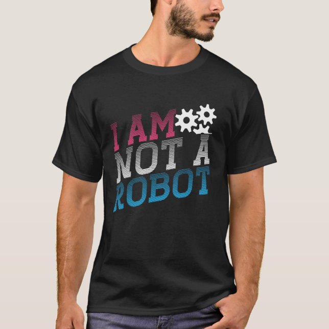 I Am Not A Robot Geeky Robot Message T Shirt (Framsida)