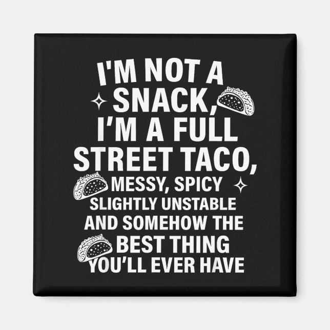 I Am Not A Snack I'm A Full Street Taco Messt Scy  Magnet (Framsidan)