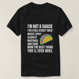 I Am Not A Snack I'm A Full Street Taco Messy T Shirt