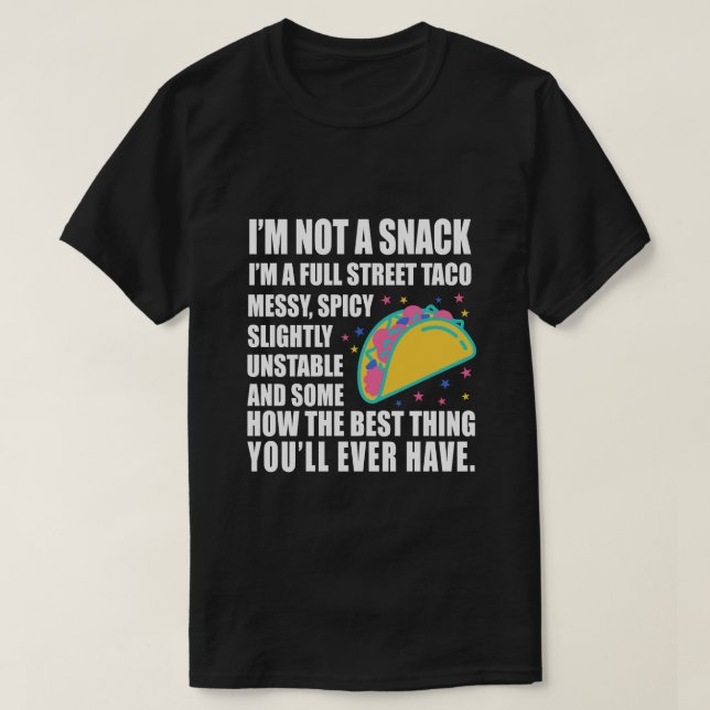 I Am Not A Snack I'm A Full Street Taco Messy T Shirt (Design framsida)
