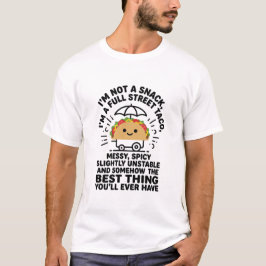 I Am Not A Snack I'm A Full Street Taco Messy T Shirt