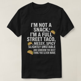 I Am Not A Snack I'm A Full Street Taco Messy T Shirt