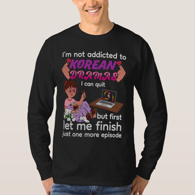 I Am Not Addicted to Korean Dramas  K drama K Pop  T Shirt (Framsida)