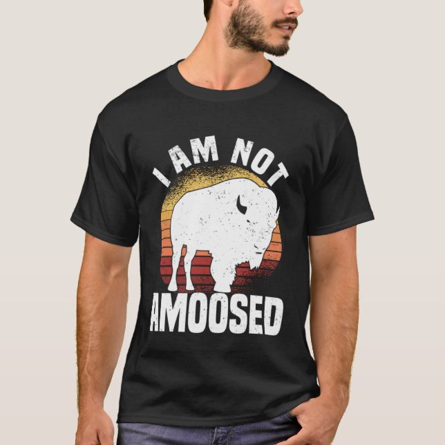 I Am Not Amoosed  American Bison Buffalo Wisent T Shirt (Framsida)