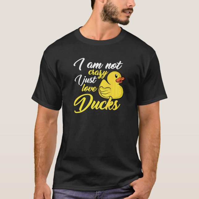 I Am Not Crazy I Just Love Ducks T Shirt (Framsida)