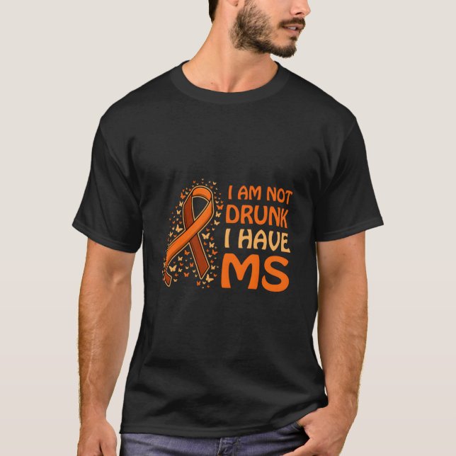 I Am Not Drunk I Have Ms Support T Shirt (Framsida)