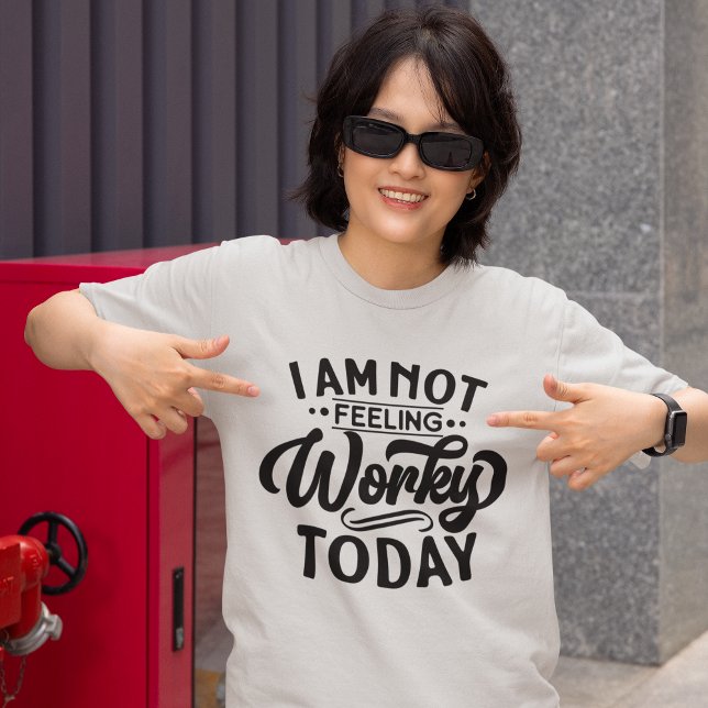 I am Not Feeling Workey Today Funny Office T Shirt (Skapare uppladdad)
