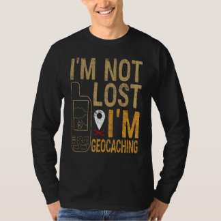 I Am Not Lost I Am Geocaching Treasure Hunting T Shirt
