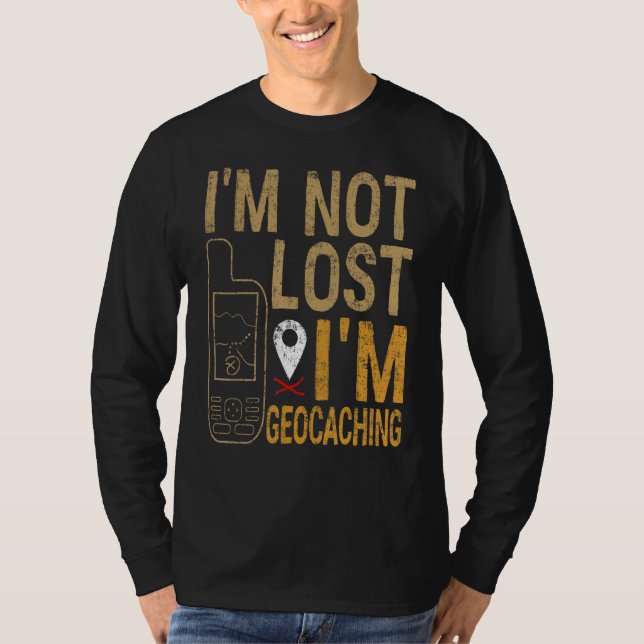 I Am Not Lost I Am Geocaching Treasure Hunting T Shirt (Framsida)