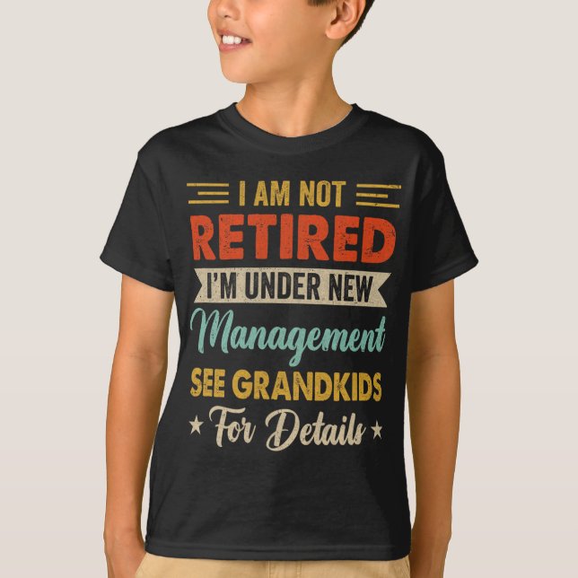 I Am Not Retired Im Under New Management See Grand T Shirt (Framsida)