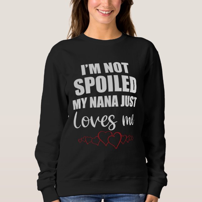 I Am Not Spoiled My Nana Just Loves Me Family T Shirt (Framsida)