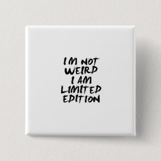 I Am Not Weird I Am Limited Edition Badge Knapp