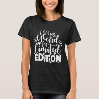 i am not weird i'm limited edition t shirt