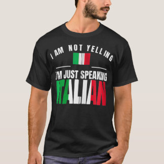 I Am Not Yelling I'm Just Speaking Italian Funny I T Shirt