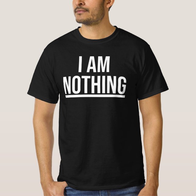 I Am Nothing Shirt T (Framsida)