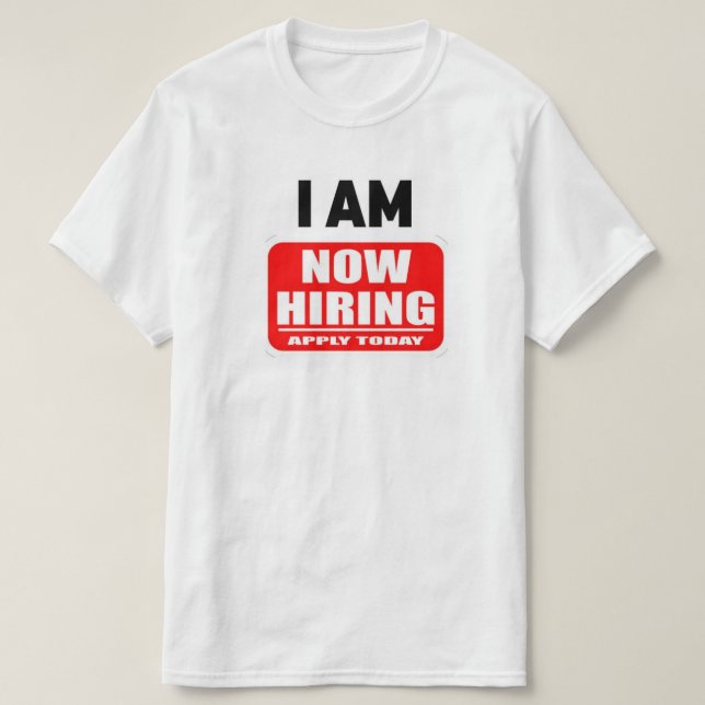 I AM NOW HIRING(Apply Today) T Shirt (Design framsida)